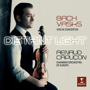 Distant Light - Renaud Capuçon plays Bach & Vasks - Renaud Capuçon