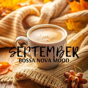 September Bossa Nova Mood: Autumn Vibes, Coffee Aromas, and Warm Melodies - Jazzy Coffee Shop