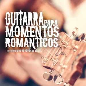 Guitarra para Momentos Románticos - Musica Romantica