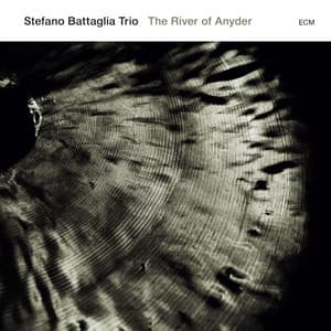 Stefano Battaglia Trio: The River Of Anyder - Stefano Battaglia