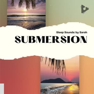 Submersion - Sleep Sounds: by Sarah