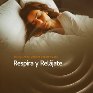Respira y Relájate - Musica para Dormir Dream House