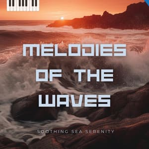 Melodies of the Waves - Soothing Sea Serenity