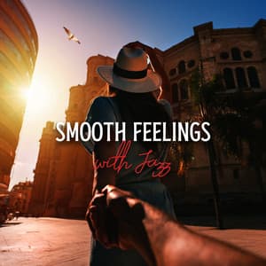 Smooth Feelings with Jazz: Summertime Vibes with Smooth Jazz Music, Better Your Mood with Calm Instrumental Music for Sunny Days - Smooth Jazz Music Academy