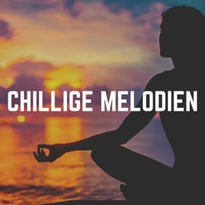 Chillige Melodien - Meditationsmusik Entspannungsmusik