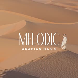 Melodic Arabian Oasis: Beautiful Instrumental Chants from the Middle East - Arabian New Age Music Creation