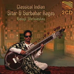 Baluji Shrivastav: Classical Indian Sitar and Surbahar Ragas - Traditional