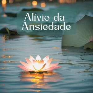 Alívio da Ansiedade: Melodias Calmantes para Relaxar, Meditar e Equilibrar a Mente - Pensamento Positivo