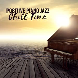 Positive Piano Jazz - Chill Time, Restaurant, Cafe, Lunch, Easy Listening - Piano Bar Music Guys