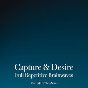 Capture & Desire Full Repetitive Brainwaves - Five  Hz Theta State - Binaural Beats Brain Waves