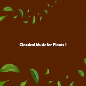 Classical Music for Plants 1 - Musique Relaxante Classiques