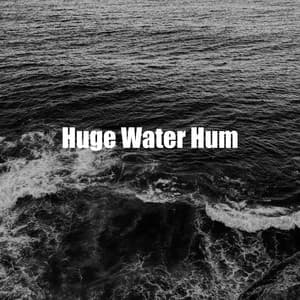 Huge Water Hum - Ocean Noises