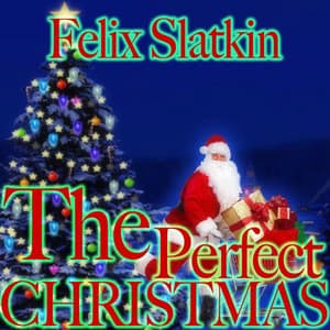 The Perfect Christmas - Felix Slatkin