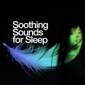 Soothing Sounds for Sleep - Soothing Music for Sleep