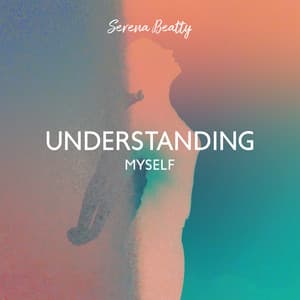 Understanding Myself - Serena Beatty