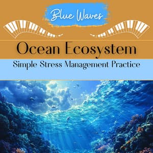 Ocean Ecosystem: Simple Stress Management Practice - Blue Waves