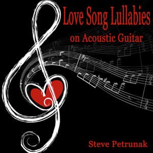 Love Song Lullabies on Acoustic Guitar - Steve Petrunak