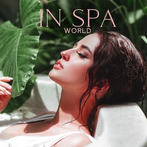 In SPA World: Relaxing Music for Beauty Rituals, Wellness & Young Looks - Wellness Spa Music Oasis