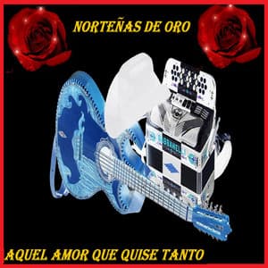 Aquel Amor Que Quise Tanto - Nortenas De Oro