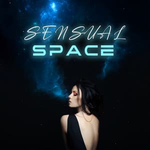 Sensual Space: Sexual Night Ambience, Love-Making Music, Deep Pleasure - Sensual Erotic Pleasure