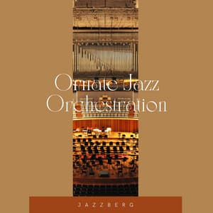 Ornate Jazz Orchestration: Intricately Crafted Instrumental Jazz Compositions for Artistic Sensibilities - Jazzberg