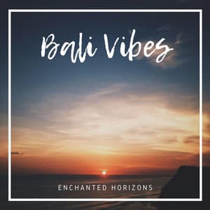 Enchanted Horizons - Bali Vibes