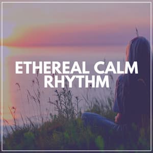 Ethereal Calm Rhythm - Calm Music