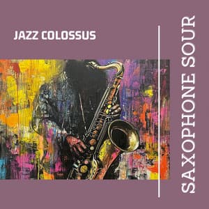Saxophone Sour - Jazz Colossus