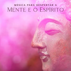 Música para Despertar a Mente e o Espírito - Massagem Música