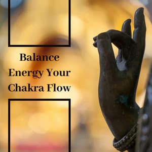Balance Energy Your Chakra Flow: Healing Body and Mind with Relaxing Sounds - Chakra Balancing Music Oasis