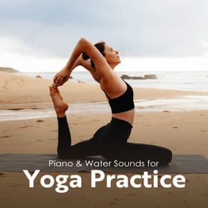 Piano & Water Sounds for Yoga Practice - Namaste Yoga Collection