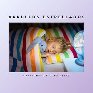 Arrullos Estrellados: Canciones de Cuna Relajantes - Canciones de Cuna Relax