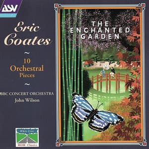 Coates: The Enchanted Garden; 10 Orchestral Pieces - Eric Coates