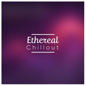 Ethereal Chillout - Lounge Chillout