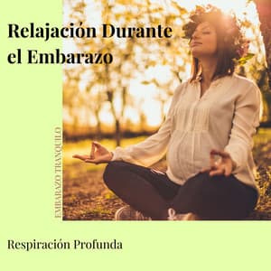 Relajación Durante el Embarazo: Respiración Profunda - Embarazo Tranquilo