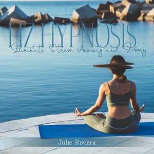 Hz Hypnosis: Eliminate Stress, Anxiety and Worry - Julie Riviera