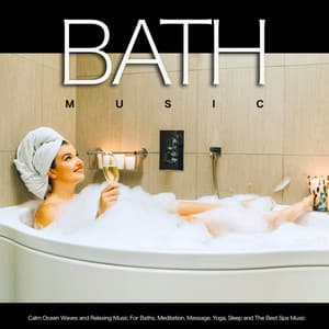 Bath Music: Calm Ocean Waves and Relaxing Music For Baths, Meditation, Massage, Yoga, Sleep and The Best Spa Music - Bath Music