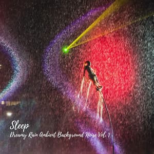 Sleep: Dreamy Rain Ambient Background Noise Vol. 1 - Rain Sounds For Sleep