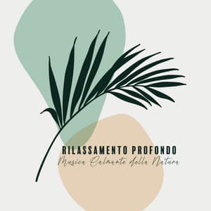 Rilassamento Profondo: Musica Calmante della Natura - Natural Soothing Melodies