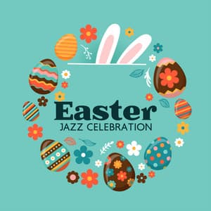 Easter Jazz Celebration: Joyful Tunes for the Easter Season - Ultimate Jazz Set