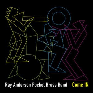 Come IN - Ray Anderson Pocket Brass Band