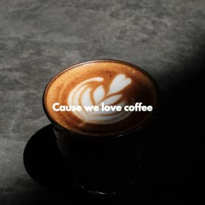 Cause we love coffee - Relaxing Coffee Shop