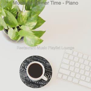Music for Dinner Time - Piano - Restaurant Music Playlist Lounge