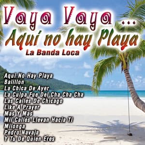 Vaya Vaya…..Aqui No Hay Playa - La Banda Loca