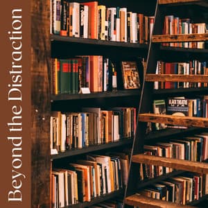 Beyond the Distraction - Concentration Study Music