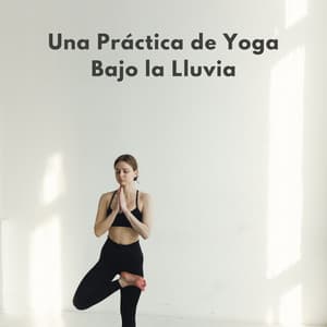 Una Práctica De Yoga Bajo La Lluvia - Muestreo de lluvia profunda