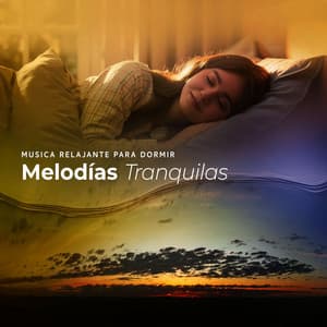 Melodías Tranquilas - Musica Relajante Para Dormir