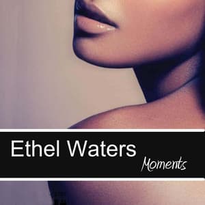 Moments - Ethel Waters