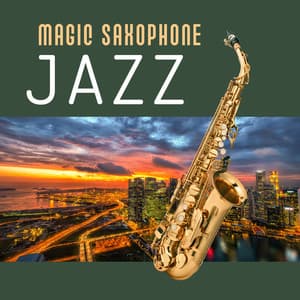 Magic Saxophone Jazz – Jazz Vibes, Elegant Jazz, Instrumental Jazz - Saxophone