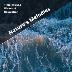 Timeless Sea Waves of Relaxation - Nature's Melodies